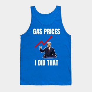 I did that Gas Prices Gas Pump anti Biden Anti-Biden Tank Top